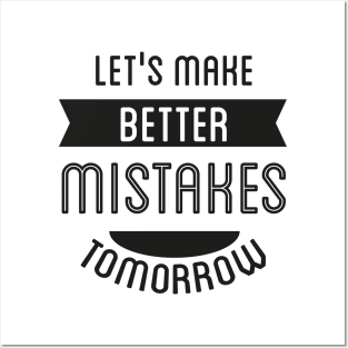 Let's Make Better Mistakes Tomorrow Posters and Art